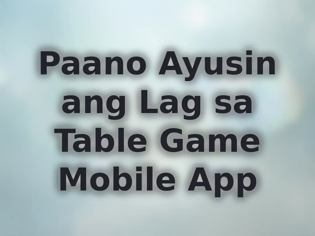 Paano Ayusin ang Lag sa Table Game Mobile App