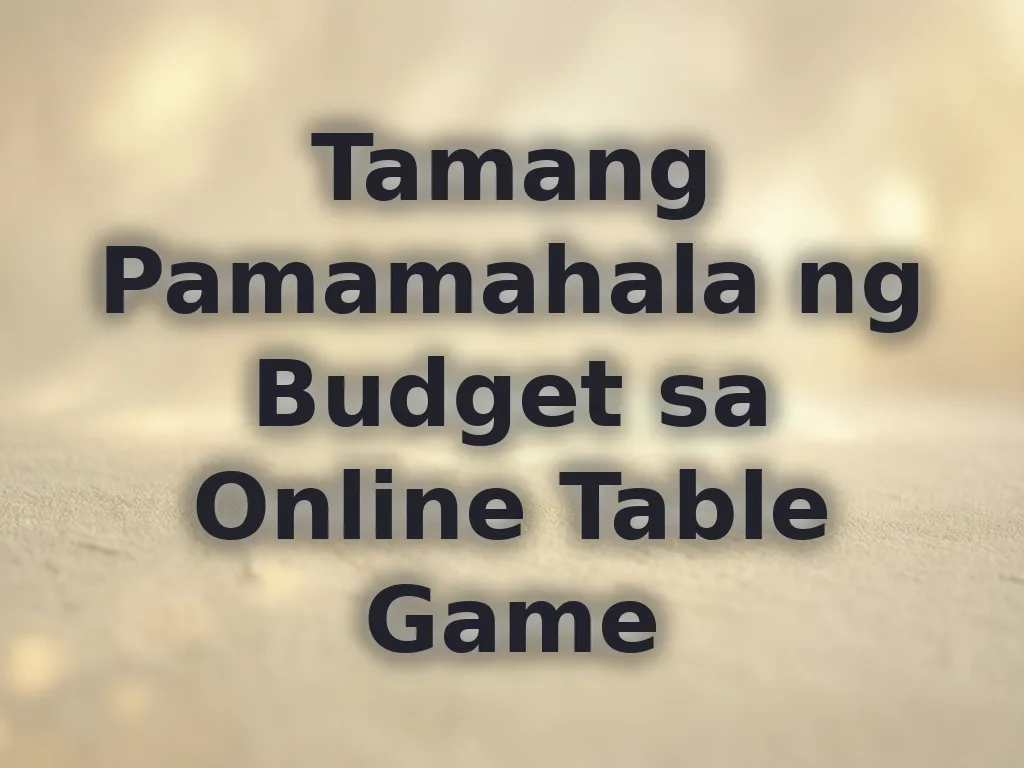 Tamang Pamamahala ng Budget sa Online Table Game
